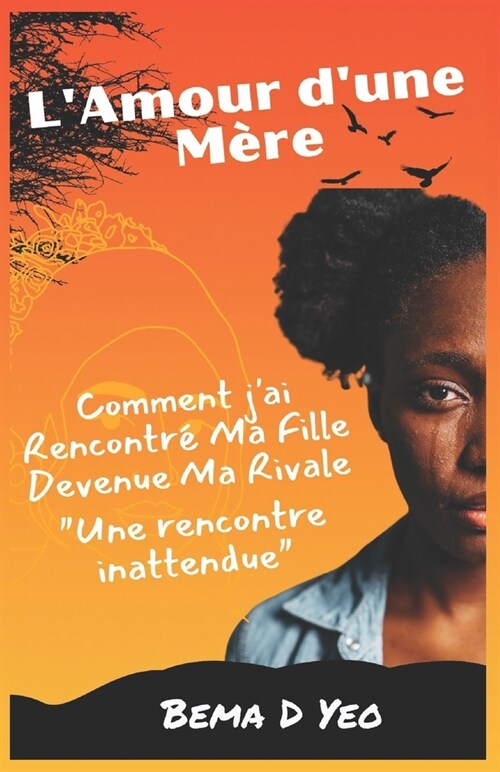 LAmour dune M?e: Comment jai rencontr?ma fille devenue ma rivale, une rencontre inattendue (Paperback)