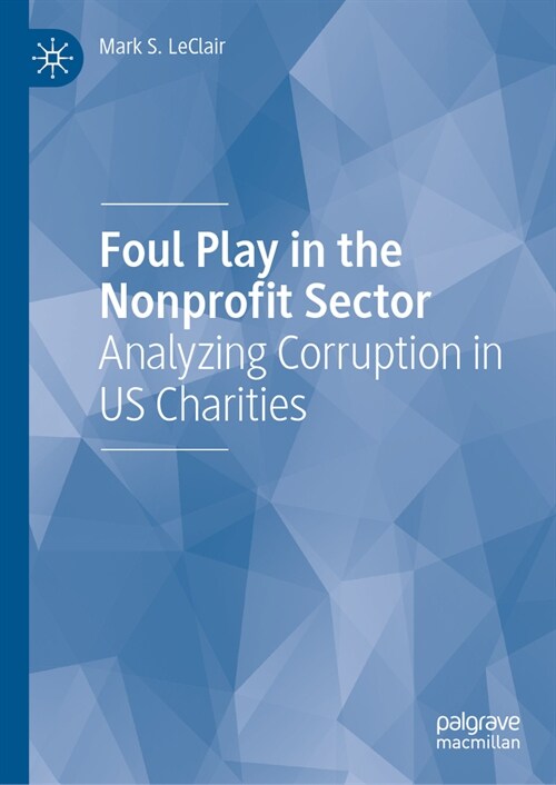 Foul Play in the Nonprofit Sector: Analyzing Corruption in Us Charities (Hardcover, 2024)