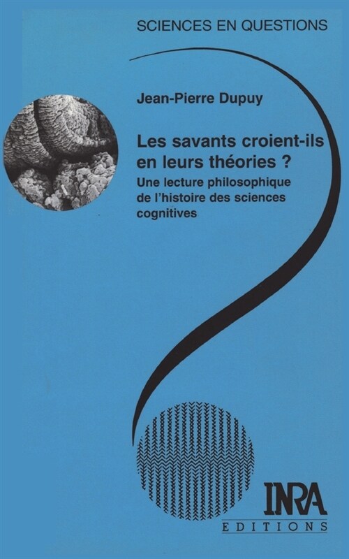 Les savants croient-ils en leurs th?ries ?: Une lecture philosophique de lhistoire des sciences cognitives. (Paperback)