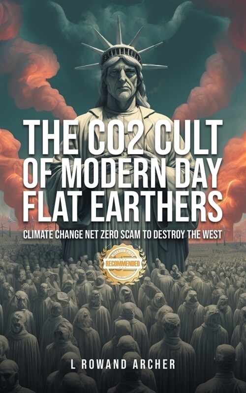 The CO2 Cult of Modern Day Flat Earthers: Climate Change Net Zero Scam to Destroy the West (Paperback)