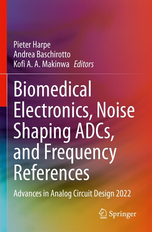 Biomedical Electronics, Noise Shaping Adcs, and Frequency References: Advances in Analog Circuit Design 2022 (Paperback, 2023)