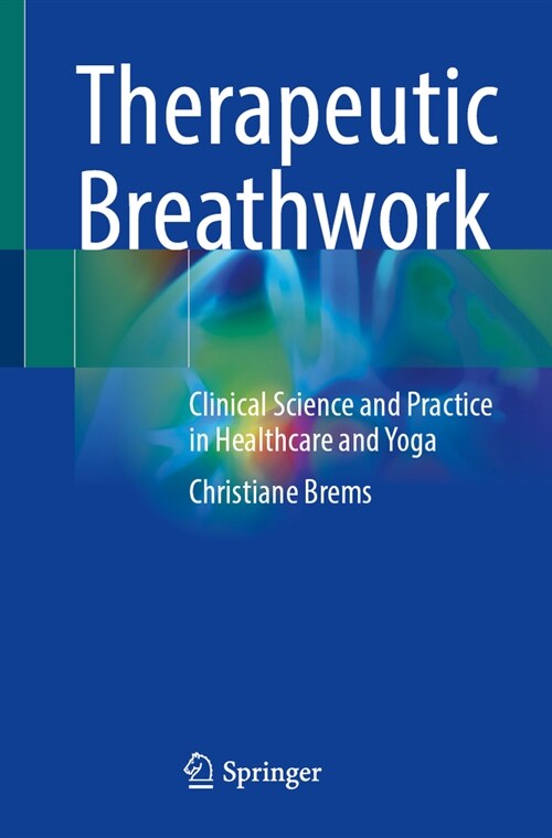 Therapeutic Breathwork: Clinical Science and Practice in Healthcare and Yoga (Paperback, 2024)