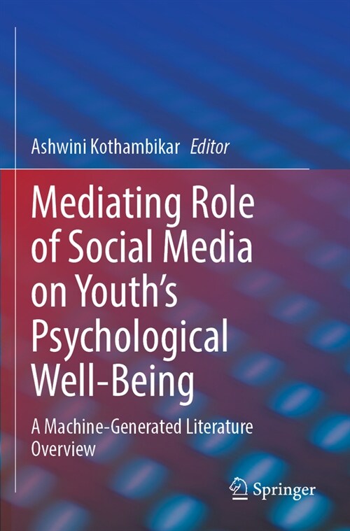 Mediating Role of Social Media on Youths Psychological Well-Being: A Machine-Generated Literature Overview (Paperback, 2023)