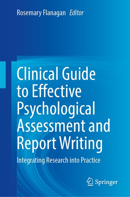 Clinical Guide to Effective Psychological Assessment and Report Writing: Integrating Research Into Practice (Hardcover, 2024)