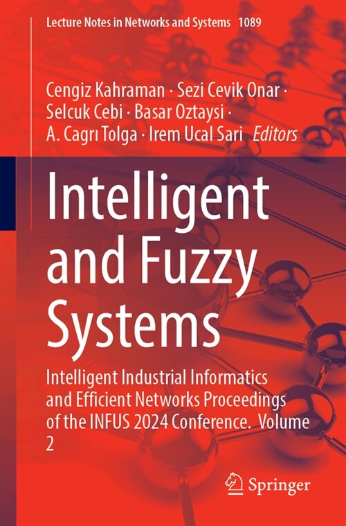 Intelligent and Fuzzy Systems: Intelligent Industrial Informatics and Efficient Networks Proceedings of the Infus 2024 Conference, Volume 2 (Paperback, 2024)