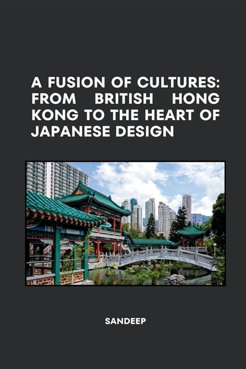 A Fusion of Cultures: From British Hong Kong to the Heart of Japanese Design (Paperback)