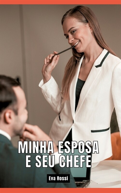 Minha Esposa e seu Chefe: Contos de Sexo Expl?ito para Adultos - Brazilian Erotic Hard Stories (Hardcover)