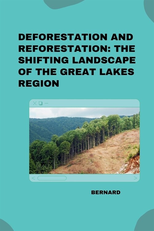 Deforestation and Reforestation: The Shifting Landscape of the Great Lakes Region (Paperback)
