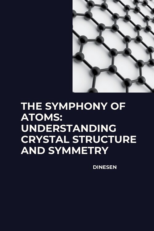 The Symphony of Atoms: Understanding Crystal Structure and Symmetry (Paperback)