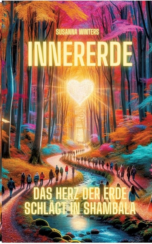 InnerErde - Das Herz der Erde schl?t in Shambala: Komm mit auf eine Reise ins Innere unserer Erde (Paperback)