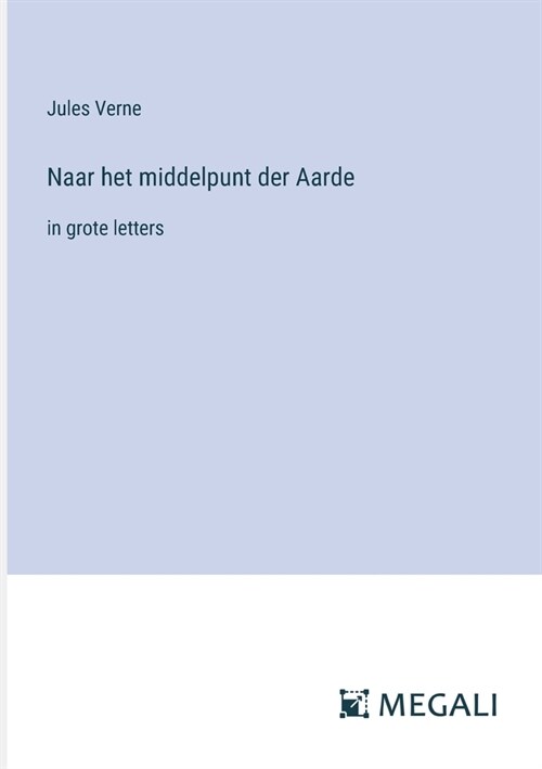 Naar het middelpunt der Aarde: in grote letters (Paperback)