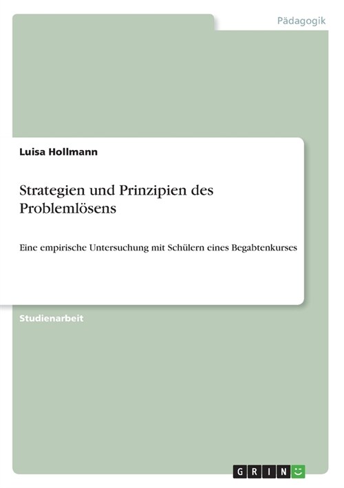 Strategien und Prinzipien des Probleml?ens: Eine empirische Untersuchung mit Sch?ern eines Begabtenkurses (Paperback)