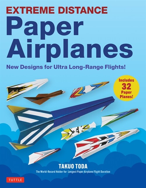 Extreme Distance Paper Airplanes: New Designs for Ultra Long-Range Flights! (20 Different Airplane Models) (Paperback)