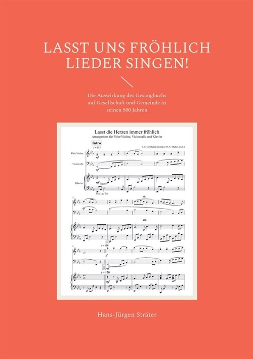 Lasst uns fr?lich Lieder singen!: Die Auswirkung des Gesangbuchs auf Gesellschaft und Gemeinde in seinen 500 Jahren (Paperback)