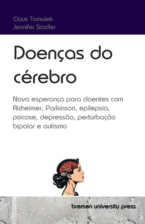 Doen?s do c?ebro: Nova esperan? para doentes com Alzheimer, Parkinson, epilepsia, psicose, depress?, perturba豫o bipolar e autismo (Paperback)