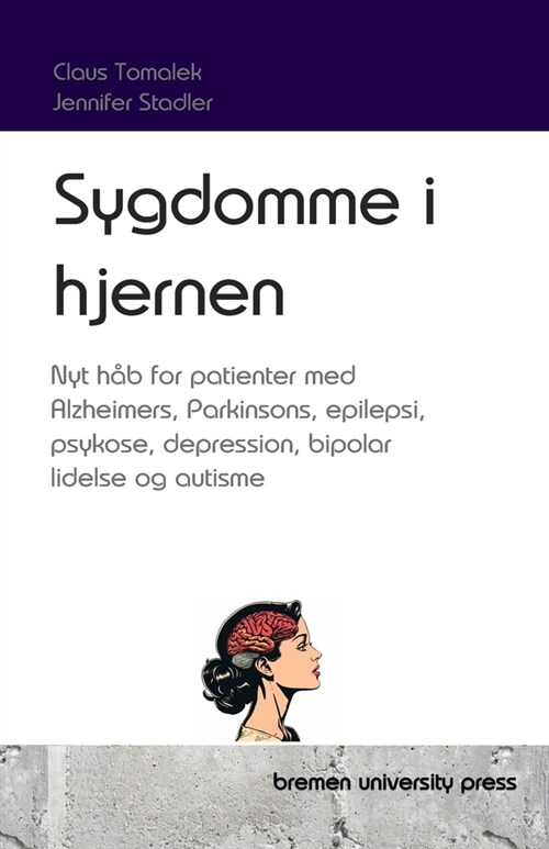 Sygdomme i hjernen: Nyt h? for patienter med Alzheimers, Parkinsons, epilepsi, psykose, depression, bipolar lidelse og autisme (Paperback)