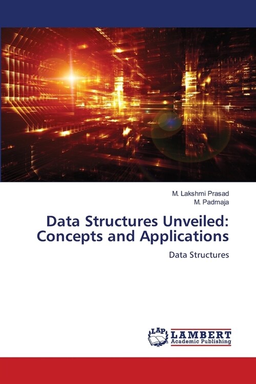 Data Structures Unveiled: Concepts and Applications (Paperback)