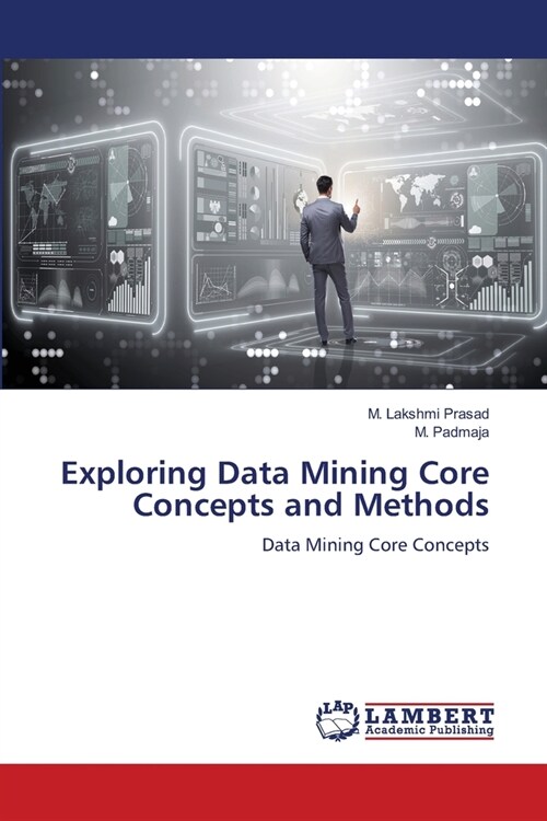 Exploring Data Mining Core Concepts and Methods (Paperback)