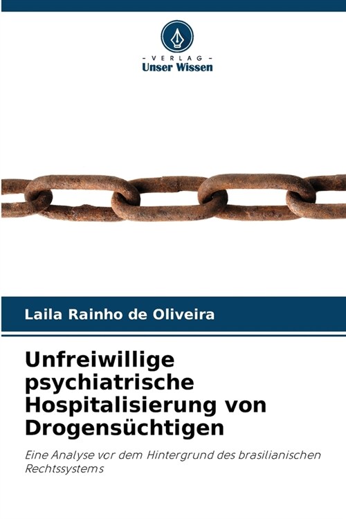 Unfreiwillige psychiatrische Hospitalisierung von Drogens?htigen (Paperback)