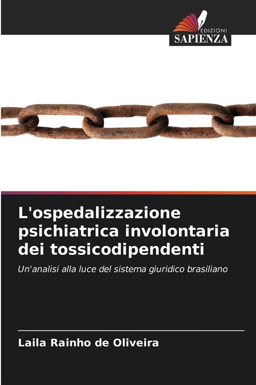 Lospedalizzazione psichiatrica involontaria dei tossicodipendenti (Paperback)