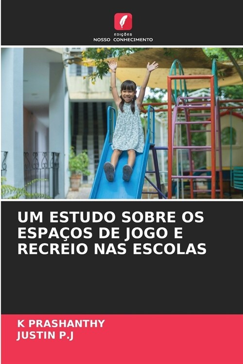 Um Estudo Sobre OS Espa?s de Jogo E Recreio NAS Escolas (Paperback)