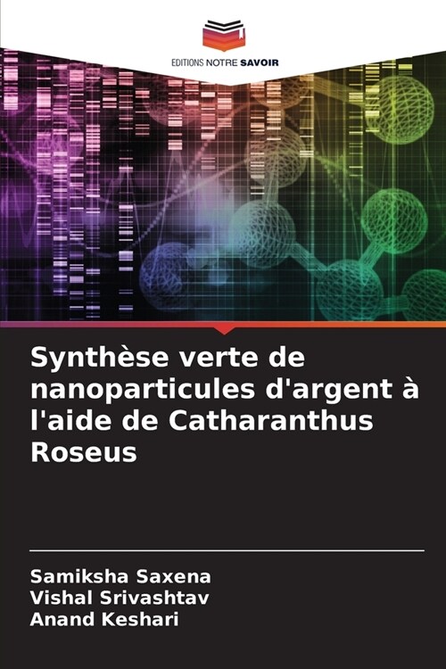 Synth?e verte de nanoparticules dargent ?laide de Catharanthus Roseus (Paperback)