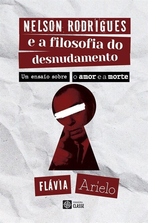 Nelson Rodrigues e a Filosofia do desnudamento: um ensaio sobre o amor e a morte (Paperback)