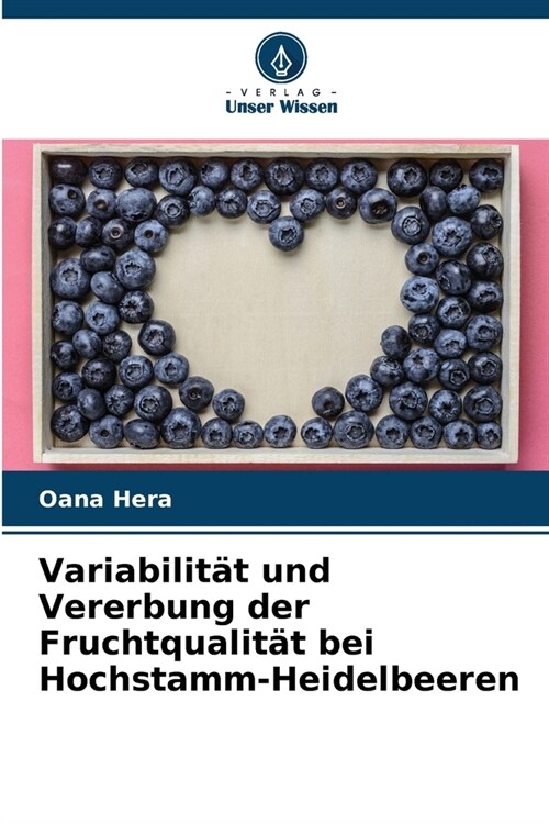 Variabilit? und Vererbung der Fruchtqualit? bei Hochstamm-Heidelbeeren (Paperback)