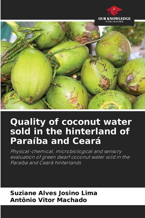 Quality of coconut water sold in the hinterland of Para?a and Cear? (Paperback)