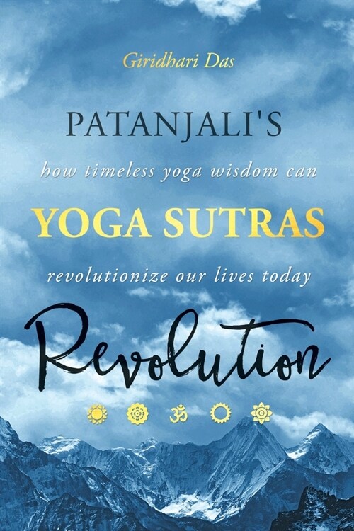 Patanjalis Yoga Sutras Revolution: How Timeless Yoga Wisdom Can Revolutionize Our Lives Today (Paperback)