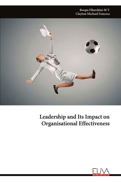 Leadership and Its Impact on Organisational Effectiveness (Paperback)