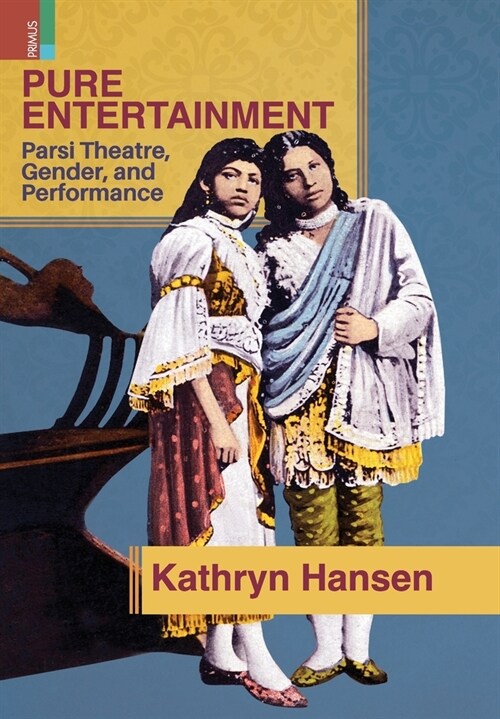 Pure Entertainment: Parsi Theater, Gender, and Performance (Hardcover)