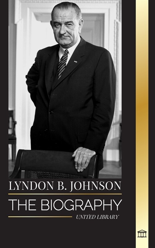 Lyndon B. Johnson: The biography, portrait and triumph of an American dreamer and President (Paperback)