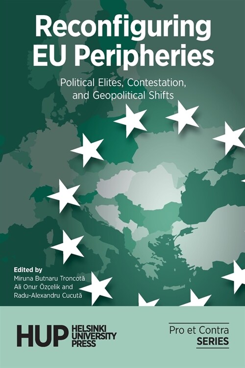 Reconfiguring EU Peripheries: Political Elites, Contestation, and Geopolitical Shifts (Paperback)