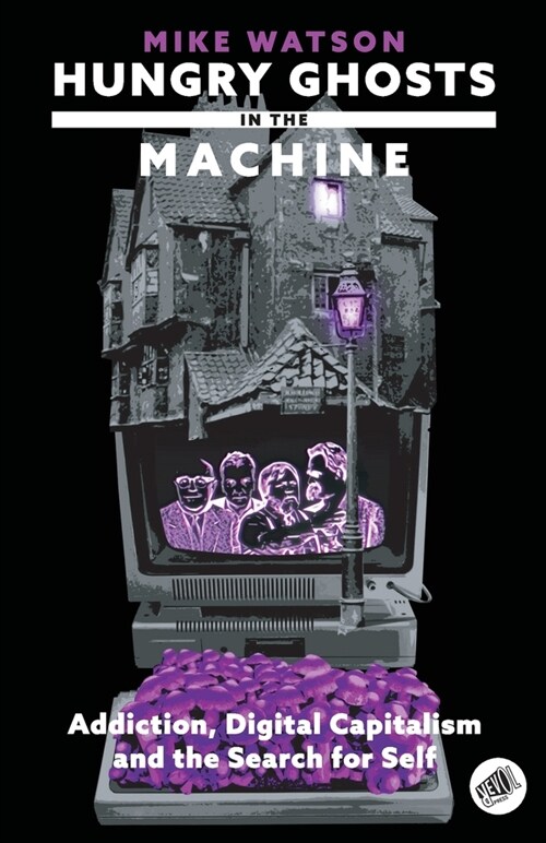 Hungry Ghosts in the Machine: Digital Capitalism and the Search for Self (Paperback)