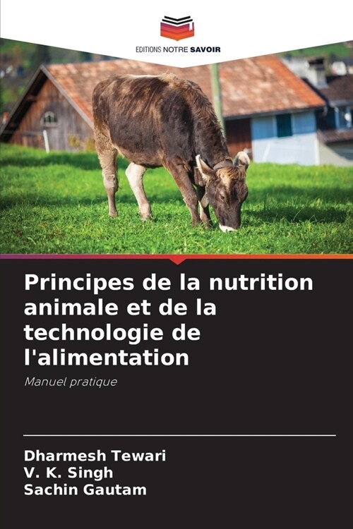 Principes de la nutrition animale et de la technologie de lalimentation (Paperback)