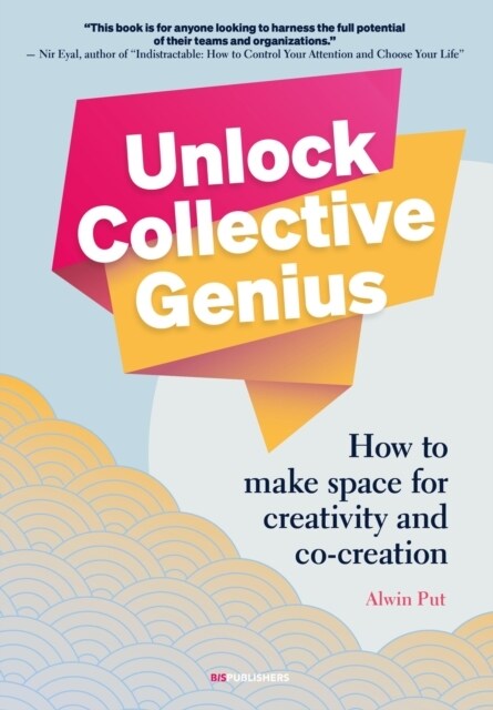 Unlock Collective Genius : How to make space for Creativity and Co-Creation (Paperback)