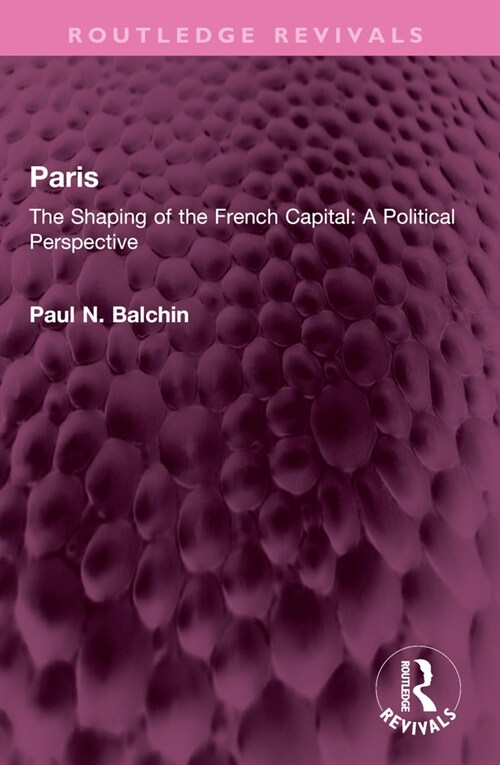 Paris : The Shaping of the French Capital A Political Perspective (Paperback)