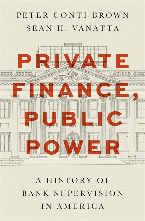 Private Finance, Public Power: A History of Bank Supervision in America (Hardcover)