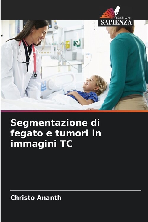 Segmentazione di fegato e tumori in immagini TC (Paperback)