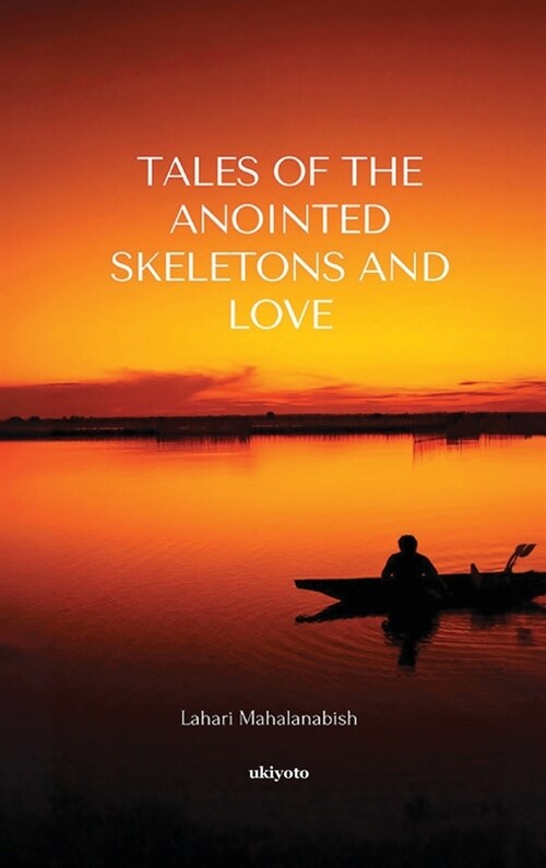 Tales of the Anointed Skeletons and Love (Hardcover)