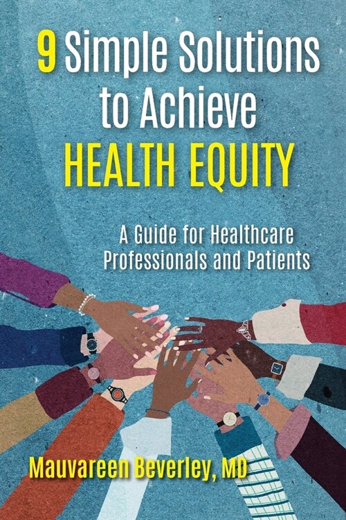 9 Simple Solutions to Achieve Health Equity: A Guide for Healthcare Professionals and Patients (Paperback)