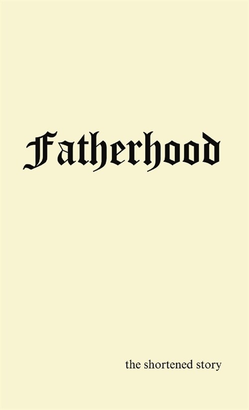 Fatherhood: the shortened story (Hardcover)