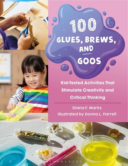 100 Glues, Brews, and Goos: Kid-Tested Activities That Stimulate Creativity and Critical Thinking (Paperback)