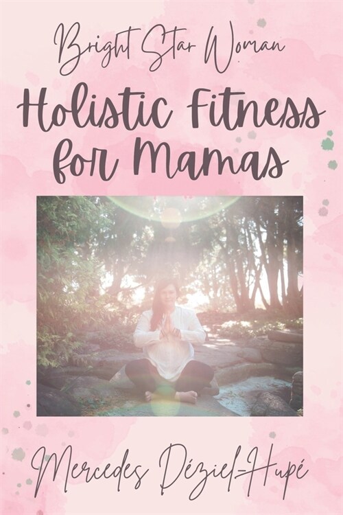 Bright Star Woman Holistic Fitness for Mamas (Paperback)