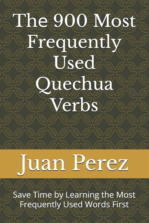 Thе 900 Most Frequently Used Quechua Verbs: Save Time by Learning the Most Frequently Used Words First (Paperback)