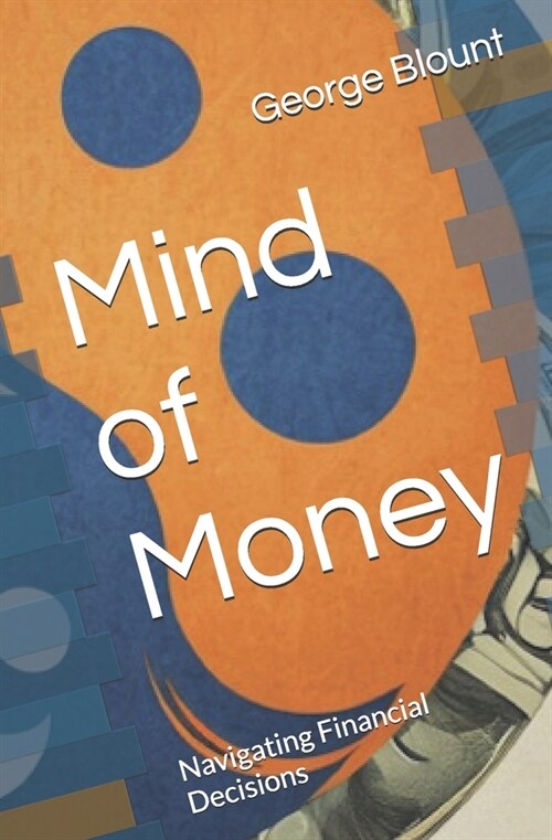 Mind of Money: Navigating Financial Decisions (Paperback)