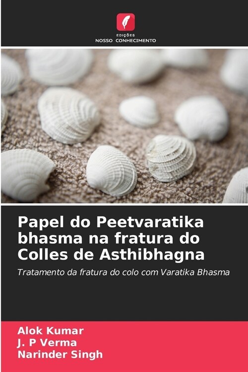 Papel do Peetvaratika bhasma na fratura do Colles de Asthibhagna (Paperback)