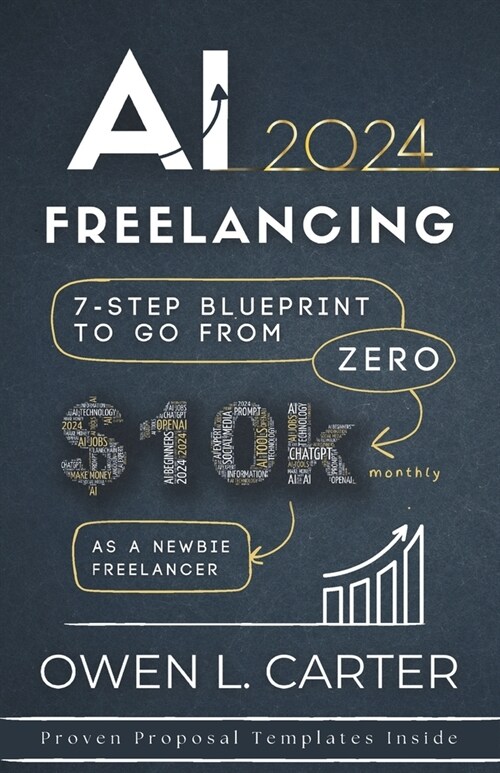 AI Freelancing 2024: 7-Step Blueprint To Go From $0 to $10k Monthly as a Newbie Freelancer (Paperback)