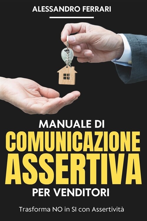 Manuale di Comunicazione Assertiva per Venditori: Trasforma i NO in SI con Assertivit? (Paperback)